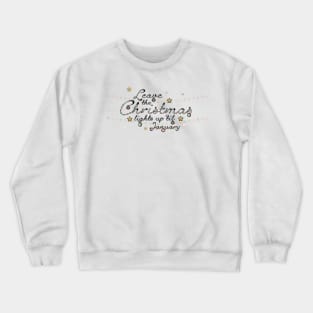 Copy of Leave the Christmas Lights Up 'til January Crewneck Sweatshirt